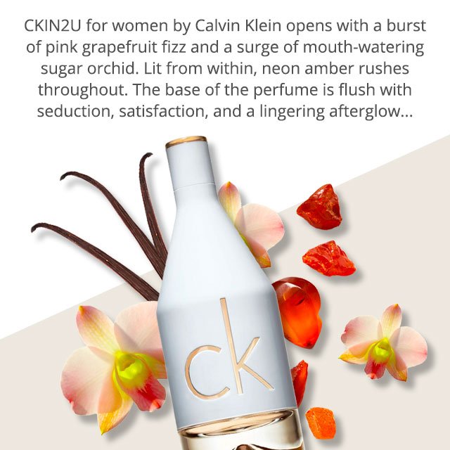 CK Calvin Klein in2u Her EDT 100 ml  Top Note มะกรูดจากเกาะซิสิเลียน เกรปฟรุ๊ตและใบRed currant leaf  Middle Note กล้วยไม้ และ cactus  Base Note แอมเบอร์ Red cedar และ วนิลลา